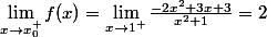 \lim_{x\rightarrow x_0^+}f(x)=\lim_{x\rightarrow 1^+}\frac{-2x^2+3x+3}{x^2+1}=2